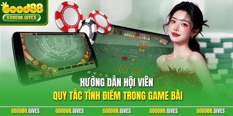 Hướng dẫn hội viên quy tắc tính điểm trong game bài