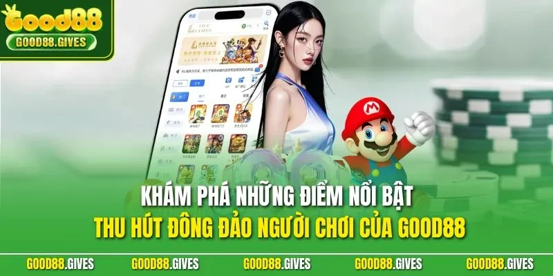 Khám phá những điểm nổi bật thu hút đông đảo người chơi của GOOD88